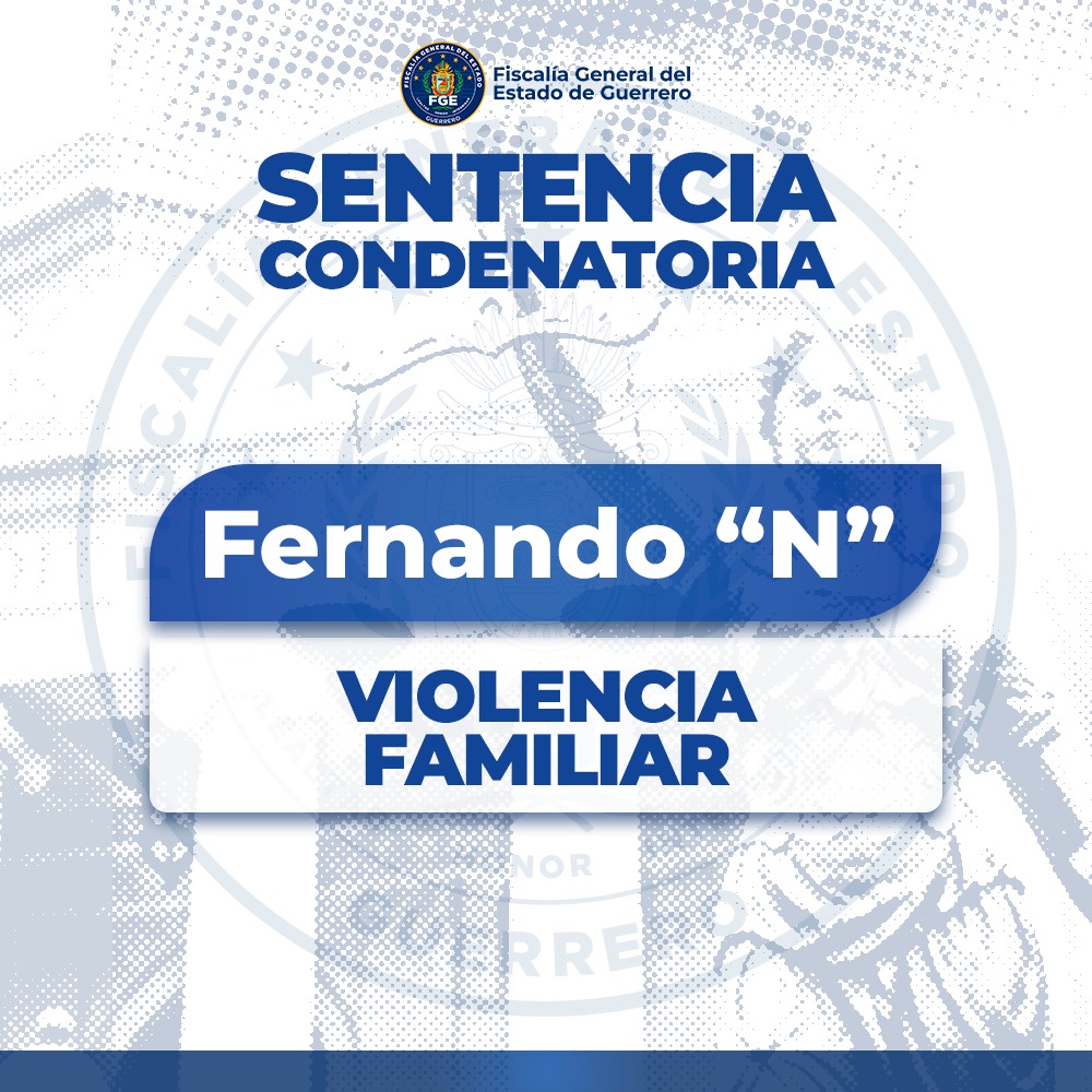 FGE Guerrero logra sentencia condenatoria por violencia familiar en Tlapa.